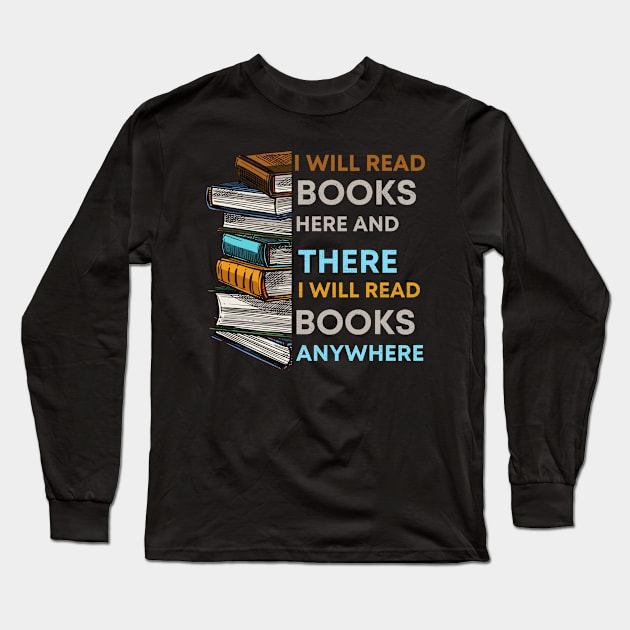 I Will Read Books Here And There I Will Read Books Anywhere Long Sleeve T-Shirt by Kavinsky